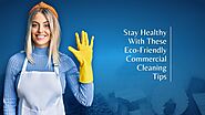 Stay Healthy With These Eco-friendly Commercial Cleaning Tips | GS Bond Cleaning