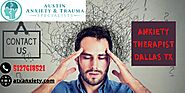 Anxiety Therapist Dallas TX Helps your to Overcome your Anxiety Problems