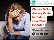 Choose Anxiety Treatment Center of Dallas to Reduce your Panic Disorder