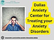Take the Benefits of Choosing Online Anxiety Therapy in Dallas TX