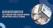 Your Handy Guide to Create the Good Work Plan (GWP) for Agile Teams