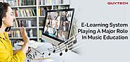 Is The E-Learning System Playing A Major Role In Revolutionizing Music Education?