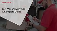 Last Mile Delivery Logistics App Development A Complete Guide