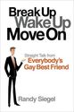 Break Up, Wake Up, Move On: Straight Talk from Everybody's Gay Best Friend