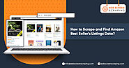 How To Scrape Amazon Best Seller’s Listings | Extract Amazon Seller Data