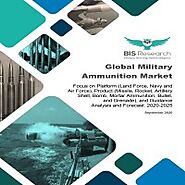 Global Military Ammunition Market: Focus on Platform (Land Force, Navy and Air Force), Product (Missile, Rocket, Arti...