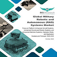 Global Military Robotic and Autonomous (RAS) Systems Market: Focus on Platform (Unmanned Aircraft Systems, Unmanned G...