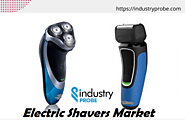 The Advancements in Dry and Wet Shaving Products Are Expected To Boost the Global Electric Shaver Market – Industry P...