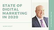 State of digital marketing in 2020 bobby kraft