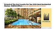 Oxford of The East Awaits For You With Best Residential Home; SOBHA Offers Luxury Apartments in Pune