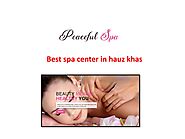 Best Spa Center in Hauz Khas by Peacefulspa - Issuu