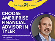 Choose Ameriprise Financial Advisor in Tyler
