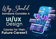 Why Should Someone Consider a UI/UX Design Course For Their Future Career?