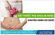 Đặt Thuốc Phụ Khoa Bị Ngứa Nguyên Nhân Và Giải Pháp Chữa Trị