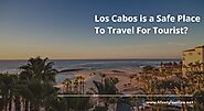 Los Cabos is a Safe Place to Travel for Tourist?