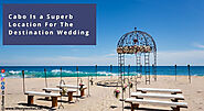 Why Cabo Is a Superb Location For The Destination Wedding?