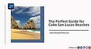 The Perfect Guide for Cabo San Lucas Beaches