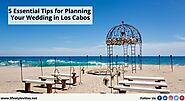 5 Essential Tips for Planning Your Wedding in Los Cabos