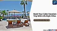 Book Your Cabo Vacation Trip With Life Style Villas