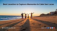 Best Location to Capture Memories in Cabo San Lucas