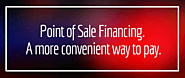 Point of Sale Financing. A more convenient way to pay