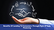 Benefits Of Lending To Consumers Through Point Of Sale Financing - :