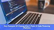 Key Features Of ChargeAfter’s Point Of Sale Financing Platform - :