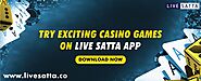 TRY EXCITING CASINO GAMES ON LIVE SATTA APP