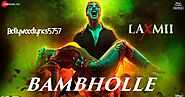 BamBholle Song Lyrics- Akshay Kumar | Laxmii