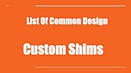 List Of Common Design of Custom Shims