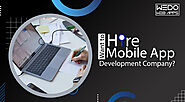 Want to Hire a Mobile App Development Company? Here Are Few Things to Know