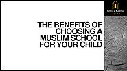 The Benefits Of Choosing A Muslim School For Your Child
