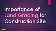 Importance of Land Grading for Construction Site
