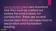 Land grading is a very important task that must be carried out before the land is ready for construction. There are s...