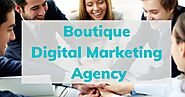 4 Reasons you Cannot Deny Working with a Boutique Digital Marketing Agency