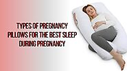 Types Of Pregnancy Pillows For The Best Sleep During Pregnancy