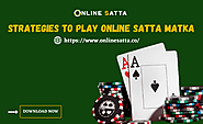 Strategies to Play Online Satta Matka