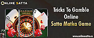 Tricks to Gamble Online Satta Matka Game – Online Satta App
