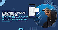3 Proven Formulas to Take Your Project Management Skills to A New Level