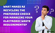 Why Choose R2 Recycling for Your Electronics Waste Needs?