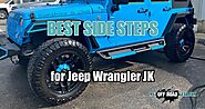 The Must-Have Side Steps for Jeep Wrangler JK Enthusiasts!