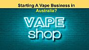 Starting A Vape Business in Australia? by Vigour RV - Issuu