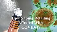 How Vaping Retailing Affected With COVID-19 by Nethan Paul - Issuu