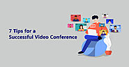 7 Tips for a Successful Video Conference