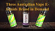 Three Australian Vape E-liquids Brand in Demand by Momentum Vape Co Australia - Issuu