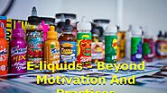 E-liquids – Beyond Motivation And Practices by Nethan Paul - Issuu