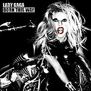 7. “Born This Way” - Lady Gaga