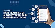 5 Must-Have Features of a Robust Team Task management Tool