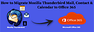 Migrate Thunderbird Emails, Contacts & Calendar to Office 365