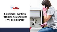 5 Common Plumbing Problems You Shouldn’t Try To Fix Yourself